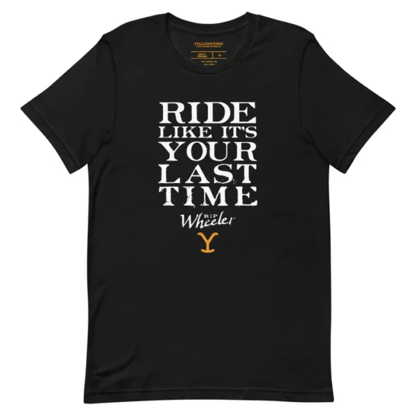 Yellowstone Ride Like It's Your Last Ride Unisex T-Shirt